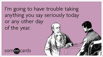 coworker-friend-joke-prank-serious-april-fools-day-ecards-someecards